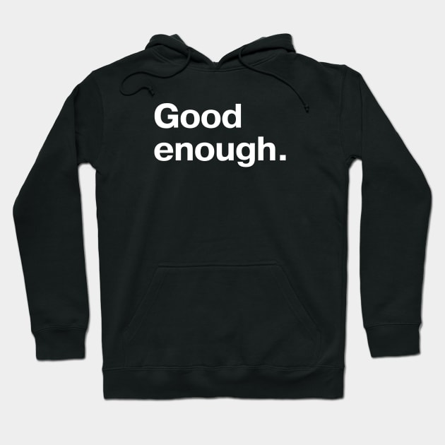 Good enough. Hoodie by TheBestWords